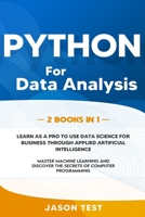 PYTHON FOR DATA ANALYSIS: 2 BOOKS IN 1: The ultimate guide to learn as a PRO to use data science for business through applied artificial intelligence. ... discover the secrets of computer programming B08N928SLV Book Cover