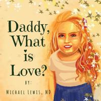 Daddy, What is Love? 0692070621 Book Cover