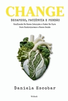 Change : Desapego, Paciência e Perdão: Confiando Na Nossa Intuição e Poder de Cura para Controlarmos a Nossa Saúde 1966892055 Book Cover