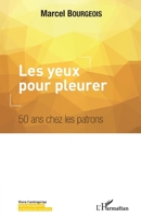 Les yeux pour pleurer: 50 ans chez les patrons (Vivre l'Entreprise) (French Edition) 2343162581 Book Cover