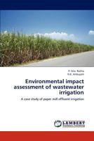 Environmental impact assessment of wastewater irrigation: A case study of paper mill effluent irrigation 3659155357 Book Cover