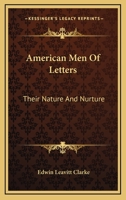 American Men Of Letters: Their Nature And Nurture 1163468207 Book Cover