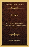 Britain: Its Earliest History And Connection With Other Nations 1377613720 Book Cover