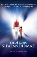 Ebedi ruhu sifalandirmak - gecmis yasam ve ruhsal regresyon calismalarindan kavrayislar (Turkish Edition) 0957250789 Book Cover
