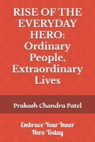 RISE OF THE EVERYDAY HERO: Ordinary People, Extraordinary Lives B0DVZTQDVM Book Cover