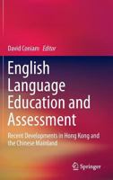 English Language Education and Assessment: Recent Developments in Hong Kong and the Chinese Mainland 9811011567 Book Cover