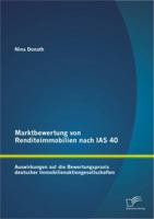 Marktbewertung von Renditeimmobilien nach IAS 40: Auswirkungen auf die Bewertungspraxis deutscher Immobilienaktiengesellschaften 3842894805 Book Cover