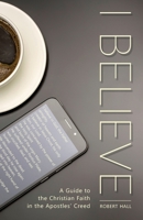 I Believe: A Guide to the Christian Faith in the Apostles' Creed 173434525X Book Cover