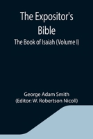 The Expositor's Bible The Book of Isaiah I-XXXIX Volume One 1514380552 Book Cover