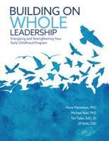 Building on Whole Leadership: Energizing and Strengthening Your Early Childhood Program 0876598246 Book Cover