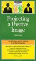 Projecting a Positive Image (Barron's a Business Success Guide) 0812014553 Book Cover