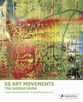 50 Art Movements You Should Know: From Impressionism to Performance Art 3791384570 Book Cover