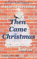 Then Came Christmas: A Short Story Sequel to March To November 0990769534 Book Cover