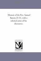 Memoir of the REV. Samuel Barrett, D. D.: With a Selected Series of His Discourses 1425518761 Book Cover