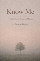 Know Me: A Collection of Songs and Poems B0GNN1XBBN Book Cover