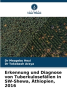 Erkennung und Diagnose von Tuberkulosefällen in SW-Shewa, Äthiopien, 2016 (German Edition) 6204852922 Book Cover