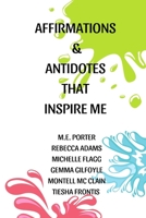 AFFIRMATIONS AND ANTIDOTES: THAT INSPIRE ME B08B7DJFJH Book Cover