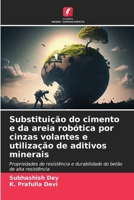 Substituição do cimento e da areia robótica por cinzas volantes e utilização de aditivos minerais (Portuguese Edition) 620838494X Book Cover