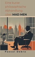 Eine kurze philosophische Abhandlung über Mad Men (German Edition) 376932319X Book Cover