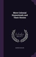 More colonial homesteads and their stories 1241438005 Book Cover