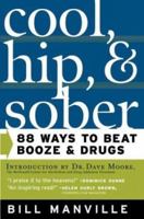 Cool, Hip, and Sober: 88 Ways to Beat Booze and Drugs 0765303159 Book Cover
