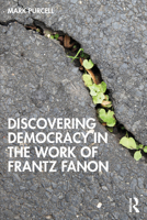 Discovering Democracy in the Work of Frantz Fanon 1041192886 Book Cover