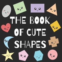The Book of Cute Shapes: A book about shapes for infants, toddlers and young kids. (QT Learning) 165368626X Book Cover