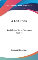 A Lost Truth: And Other Short Sermons 1245005960 Book Cover