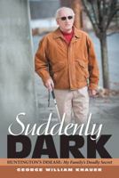 Suddenly Dark: Huntington's Disease: My Family's Deadly Secret 1480830127 Book Cover