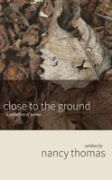 Close to the Ground: A Collection of Poems 1594980365 Book Cover