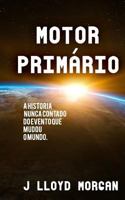 Motor Primario: A historia nunca contado do evento que mudou o mundo. 1727691555 Book Cover