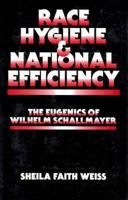Race Hygiene and National Efficiency: The Eugenics of Wilhelm Schallmayer 0520336593 Book Cover
