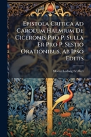 Epistola Critica Ad Carolum Halmium De Ciceronis Pro P. Sulla Er Pro P. Sestio Orationibus, Ab Ipso Editis 1246377098 Book Cover