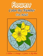 Flowers Color by number for Adults: An Adult Coloring Book with Fun, Easy, and Relaxing Coloring Pages B09BY853CS Book Cover