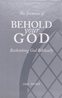 The Sermons of Behold Your God: Rethinking God Biblically B0C1KX64TP Book Cover