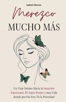 Merezco Mucho Más: Un Viaje Íntimo Hacia la Sanación Emocional, el Amor Propio y una Vida donde por Fin Eres Tú la Prioridad (Spanish Edition) 1805561731 Book Cover