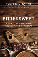 Bittersweet: Thoughts on Change, Grace, and Learning the Hard Way 0310328160 Book Cover