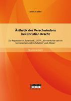 Ästhetik des Verschwindens bei Christian Kracht: Zur Regression in "Faserland", "1979", "Ich werde hier sein im Sonnenschein und im Schatten" und "Metan" 3956842138 Book Cover