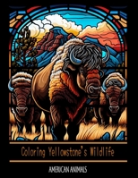 Coloring Yellowstone's Wildlife: A Journey Through the Animals of the American West B0BW2C39P4 Book Cover