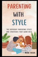 Parenting With Style: The Different Parenting Styles and Strategies That Work Best B0C1J1WMHZ Book Cover