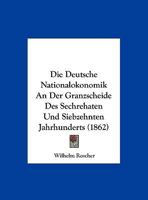 Die Deutsche Nationalokonomik An Der Granzscheide Des Sechrehaten Und Siebzehnten Jahrhunderts (1862) 138594319X Book Cover