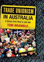 Trade Unionism in Australia: A History from Flood to Ebb Tide 0521716128 Book Cover
