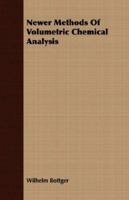 Newer Methods Of Volumetric Chemical Analysis 1406740691 Book Cover