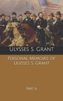 The Memoirs of General Ulysses S. Grant, Part 6. 101545240X Book Cover