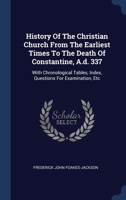 History Of The Christian Church From The Earliest Times To The Death Of Constantine, A.d. 337: With Chronological Tables, Index, Questions For Examination, Etc... 1340494450 Book Cover