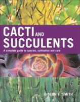 Cacti and Succulents: A Complete Guide to Species, Cultivation and Care 1883052556 Book Cover