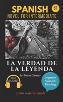 La verdad de la leyenda: Spanish novel for intermediate B1. Downloadable Audio. Vol 9. Spanish Edition. Learn Spanish.Improve Spanish Reading. Graded readings. Aprender Español. Lecturas Graduadas 1549998226 Book Cover