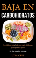 Baja En Carbohidratos: La última guía baja en carbohidratos para perder peso (Un plan para dos semanas) (Spanish Edition) 1989853676 Book Cover