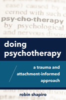 Doing Psychotherapy : A Trauma and Attachment-Informed Approach 0393713334 Book Cover