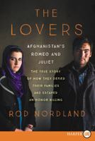 The Lovers: Afghanistan's Romeo and Juliet, the True Story of How They Defied Their Families and Escaped an Honor Killing 006237883X Book Cover